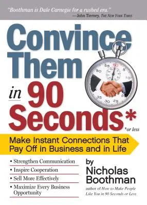 Presvedčte ich za 90 sekúnd alebo menej: Nadviažte okamžité kontakty, ktoré sa oplatia v podnikaní aj v živote - Convince Them in 90 Seconds or Less: Make Instant Connections That Pay Off in Business and in Life