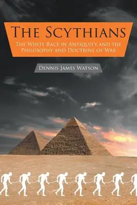Skýti: Biela rasa v staroveku a filozofia a doktrína vojny - The Scythians: The White Race in Antiquity and the Philosophy and Doctrine of War