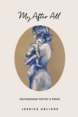 Moje po všetkom: Poézia a próza pre matky - My After All: Poetry and Prose for Mothers