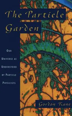 Časticová záhrada: Náš vesmír, ako ho chápu časticoví fyzici - The Particle Garden: Our Universe as Understood by Particle Physicists