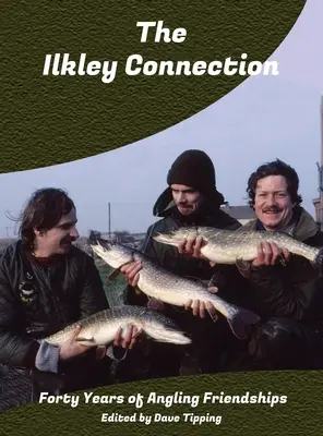 Spojenie Ilkley: Štyridsať rokov rybárskeho priateľstva - The Ilkley Connection: Forty Years of Angling Friendships