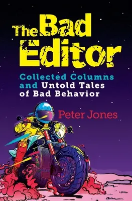 Zlý redaktor: Zborník stĺpčekov a nevypovedaných príbehov o zlom správaní - The Bad Editor: Collected Columns and Untold Tales of Bad Behavior