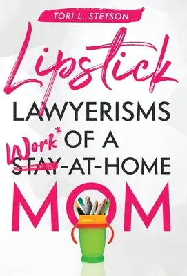 Rúžové právničky mamy pracujúcej doma - Lipstick Lawyerisms of a Work-at-Home Mom
