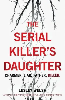 Dcéra sériového vraha: Úplne strhujúci triler plný šokujúcich zvratov - The Serial Killer's Daughter: A totally gripping thriller full of shocking twists