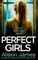 Dokonalé dievčatá: Absolútne napínavý kriminálny thriller so zvratom, pri ktorom sa trhajú nechty - Perfect Girls: An absolutely gripping crime thriller with a nail-biting twist