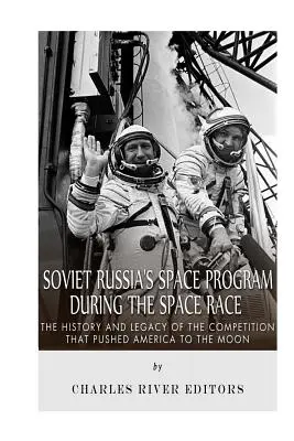 Vesmírny program sovietskeho Ruska počas vesmírnych pretekov: História a odkaz súťaže, ktorá vytlačila Ameriku na Mesiac - Soviet Russia's Space Program During the Space Race: The History and Legacy of the Competition that Pushed America to the Moon