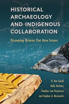 Historická archeológia a spolupráca s pôvodnými obyvateľmi: Objavovanie histórie, ktorá má budúcnosť - Historical Archaeology and Indigenous Collaboration: Discovering Histories That Have Futures