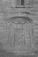 George Mortimer West, jeho cesta v dejinách - George Mortimer West, His Path in History