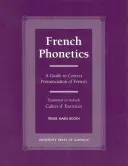 Francúzska fonetika: Príručka správnej výslovnosti francúzštiny a Cahier d'Exercises - French Phonetics: A Guide to Correct Pronunciation of French and Cahier d'Exercises