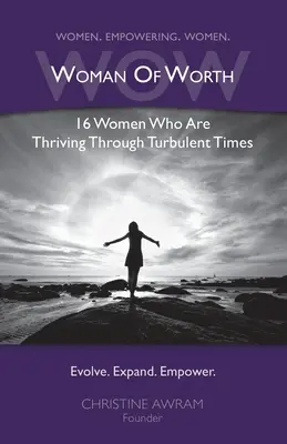 WOW Woman of Worth: 16 žien, ktorým sa darí v turbulentných časoch - WOW Woman of Worth: 16 Women Who Are Thriving Through Turbulent Times