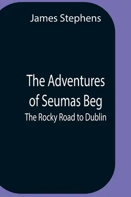 Dobrodružstvá Seumasa Bega; Skalnatá cesta do Dublinu - The Adventures Of Seumas Beg; The Rocky Road To Dublin