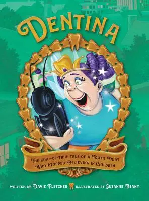 Dentina: Tak trochu pravdivý príbeh o zubnej víle, ktorá prestala veriť v deti - Dentina: The Kind-of-True Tale of a Tooth Fairy Who Stopped Believing in Children