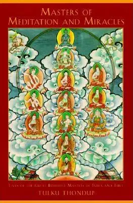 Majstri meditácie a zázrakov: Životy veľkých budhistických majstrov Indie a Tibetu - Masters of Meditation and Miracles: Lives of the Great Buddhist Masters of India and Tibet