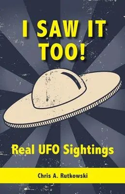 Videl som to tiež!: Skutočné pozorovania UFO - I Saw It Too!: Real UFO Sightings