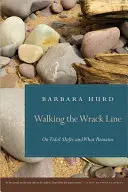 Kráčanie po línii Wrack: O prílivových a odlivových zmenách a o tom, čo zostáva - Walking the Wrack Line: On Tidal Shifts and What Remains