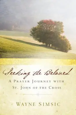 Hľadanie milovaného: Ján z Kríža: Modlitbové putovanie so svätým Jánom z Kríža - Seeking the Beloved: A Prayer Journey with St. John of Cross