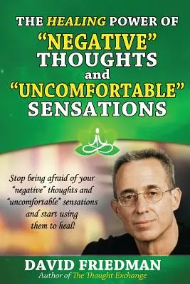 Liečivá sila negatívnych myšlienok a nepríjemných pocitov - The Healing Power of Negative Thoughts and Uncomfortable Sensations