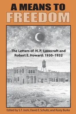 Prostriedok k slobode: Lovecrafta a Roberta E. Howarda (1. diel) - A Means to Freedom: The Letters of H. P. Lovecraft and Robert E. Howard (Volume 1)