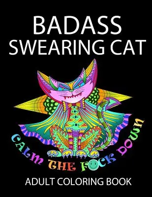 Drsná nadávajúca mačka: Upokojte sa - Badass Swearing Cat: Calm the F*ck Down