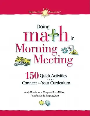 Matematika na rannej porade: 150 rýchlych aktivít, ktoré nadväzujú na učebné osnovy - Doing Math in Morning Meeting: 150 Quick Activities That Connect to Your Curriculum