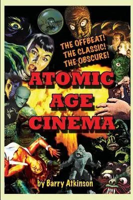 Kino atómového veku (The Offbeat, the Classic and the Obscure) - Atomic Age Cinema The Offbeat, the Classic and the Obscure