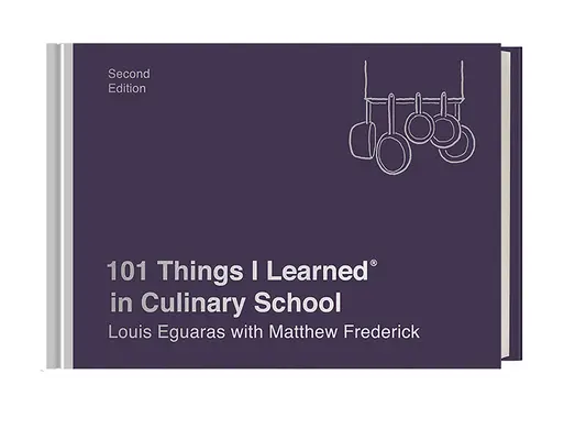 101 vecí, ktoré som sa naučil(a) v kulinárskej škole (druhé vydanie) - 101 Things I Learned(r) in Culinary School (Second Edition)
