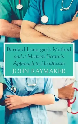 Metóda Bernarda Lonergana a prístup lekára k zdravotnej starostlivosti - Bernard Lonergan's Method and a Medical Doctor's Approach to Healthcare