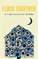 Flock Together: A Love Affair with Extinct Birds (Láska k vyhynutým vtákom) - Flock Together: A Love Affair with Extinct Birds