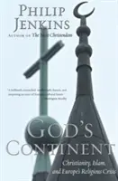 Boží kontinent: Kresťanstvo, islam a náboženská kríza Európy - God's Continent: Christianity, Islam, and Europe's Religious Crisis