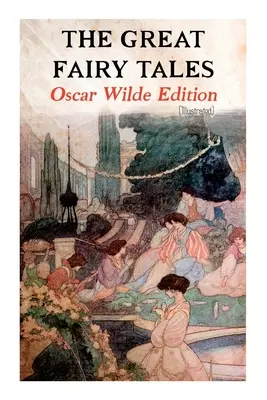 Veľké rozprávky - vydanie Oscara Wildea (ilustrované): Šťastný princ, Slávik a ruža, Oddaný priateľ, Sebecký obor - The Great Fairy Tales - Oscar Wilde Edition (Illustrated): The Happy Prince, The Nightingale and the Rose, The Devoted Friend, The Selfish Giant, The