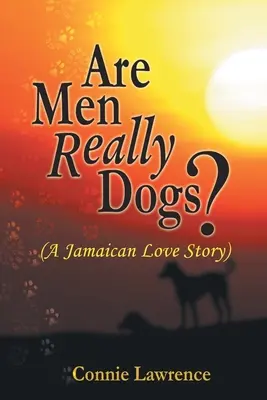 Sú muži naozaj psy?: (Jamajský milostný príbeh) - Are Men Really Dogs?: (A Jamaican Love Story)