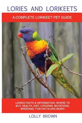 Lories and Lorikeets: Loriovce: fakty a informácie, kde kúpiť, zdravie, strava, dĺžka života, mutácie, chov, zábavné fakty a ďalšie! Kompletný - Lories and Lorikeets: Lories Facts & Information, where to buy, health, diet, lifespan, mutations, breeding, fun facts and more! A Complete