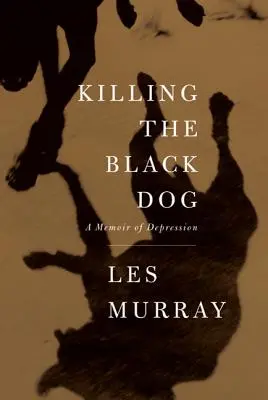 Zabitie čierneho psa: A Memoir of Depression: A Memoir of Depression - Killing the Black Dog: A Memoir of Depression