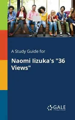 Študijná príručka k dielu Naomi Iizuka: 36 pohľadov - A Study Guide for Naomi Iizuka's 36 Views