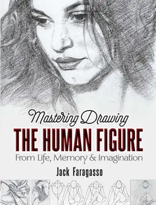 Mastering Drawing the Human Figure: Kreslenie zo života, z pamäti a z predstavivosti - Mastering Drawing the Human Figure: From Life, Memory and Imagination