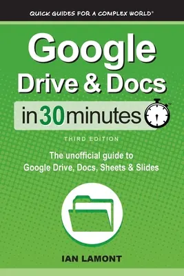 Disk Google a dokumenty za 30 minút: V 30 min.: neoficiálny sprievodca Diskom Google, Dokumentmi, Tabuľkami a Prezentáciami Google - Google Drive & Docs In 30 Minutes: The unofficial guide to Google Drive, Docs, Sheets & Slides