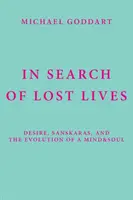 Pri hľadaní stratených životov: Túžba, sanskary a vývoj mysle a duše - In Search of Lost Lives: Desire, Sanskaras, and the Evolution of a Mind&Soul