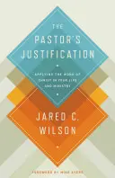 Ospravedlnenie pastora: Vydanie: Ospravedlnenie: Uplatnenie Kristovho diela vo vašom živote a službe - The Pastor's Justification: Applying the Work of Christ in Your Life and Ministry