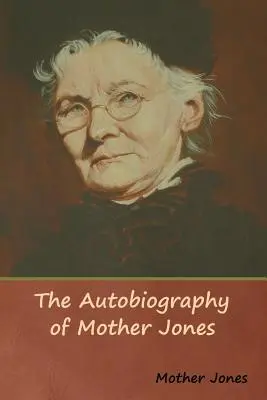Autobiografia Matky Jonesovej - The Autobiography of Mother Jones