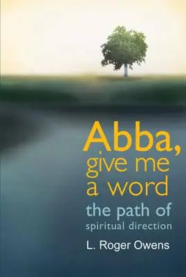 Abba, daj mi slovo: Cesta duchovného vedenia - Abba, Give Me a Word: The Path of Spiritual Direction