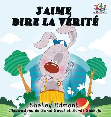 J'aime dire la vrit (Francúzska kniha pre deti): Milujem hovoriť pravdu (francúzske vydanie) - J'aime dire la vrit (French Kids Book): I Love to Tell the Truth (French Edition)