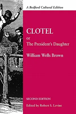 Clotel: Alebo prezidentova dcéra: Príbeh o živote otrokov v Spojených štátoch - Clotel: Or, the President's Daughter: A Narrative of Slave Life in the United States