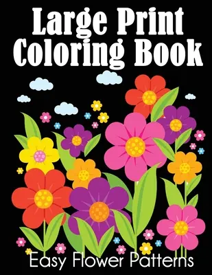 Omaľovánky vo veľkom formáte: Jednoduché kvetinové vzory - Large Print Coloring Book: Easy Flower Patterns