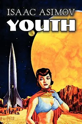 Mladosť - Isaac Asimov, Sci-fi, Dobrodružné, Fantasy - Youth by Isaac Asimov, Science Fiction, Adventure, Fantasy