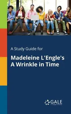 Študijná príručka k dielu Madeleine l'Engleovej Vrásky v čase - A Study Guide for Madeleine l'Engle's a Wrinkle in Time