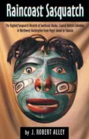 Raincoast Sasquatch: Dôkazy o Bigfootovi/Sasquatchovi z indiánskych povestí - Raincoast Sasquatch: Bigfoot/Sasquatch Evidence from Indian Lore