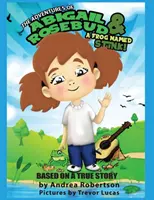 Dobrodružstvá Abigail Rosebudovej a žaby menom Smrad! - The Adventures of Abigail Rosebud And A Frog Named Stink!