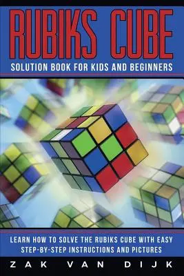 Kniha o riešení Rubikovej kocky pre deti a začiatočníkov: Naučte sa riešiť Rubikovu kocku pomocou jednoduchých pokynov krok za krokom a obrázkov - Rubiks Cube Solution Book for Kids and Beginners: Learn How to Solve the Rubiks Cube with Easy Step-by-Step Instructions and Pictures