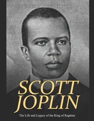 Scott Joplin: Joplin: život a odkaz kráľa ragtimu - Scott Joplin: The Life and Legacy of the King of Ragtime