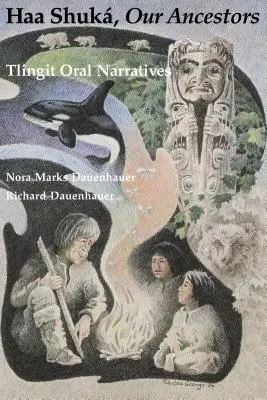 Haa Šuk, naši predkovia: Ústne rozprávanie Tlingitov - Haa Shuk, Our Ancestors: Tlingit Oral Narratives